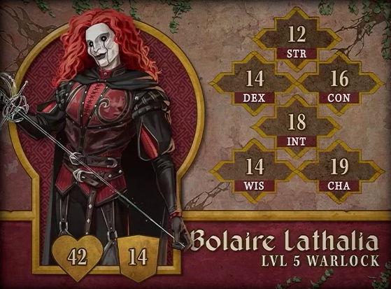 Character card for Bolaire Lathalia, level 5 Warlock, with 42 HP, 14 AC, 12 strength, 14 dexterity, 16 constitution, 18 intelligence, 14 wisdom, and 19 charisma. An elf wearing a paper-white porcelain mask with dark lips and lines resembling tears running down from the eyes. He has long, voluminous, curly red hair reaching past his shoulders. He wears a red ornate leather vest buckled over black pants and poofy sleeves. He holds a silver rapier in his right hand, grasping its tip in his left. He seems to look directly at the viewer with the dots of blue light at the center of his black eyes.