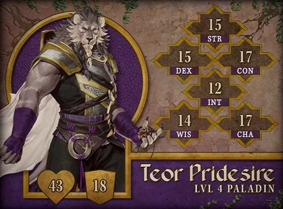 Character card for Teor Pridesire, level 4 Paladin, with 43 HP, 18 AC, 15 strength, 15 dexterity, 17 constitution, 12 intelligence, 14 wisdom, and 17 charisma. A muscular lionfolk with gray and white fur. His mane is braided like a beard, held together with purple ties. A red scar runs down past his right yellow eye and mouth. He wears gold-trimmed plate armor over his chest under leather straps holding up a circular metal disk. Purple fabric wraps cover the wrist and forearms of his otherwise bare arms. A metal disk with gold edges hangs from purple threads tied on his belt. He holds an object resembling a small lion’s head in his left hand. He stares sternly directly at the viewer.