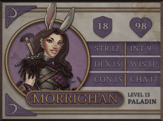 Morrighan, class Paladin level 13, with 18 AC, 98 HP, 12 strength, 15 dexterity, 15 constitution, 9 intelligence, 11 wisdom, and 17 charisma. A lagomore woman with light skin, tall white ears popping out of her long brown hair, and white fur sprouting from her cheeks. She wears black sleeveless armor crisscrossed with black leather and with purple quilted fabric down the center. On her shoulders are masses of black feathers. The golden hilt of a thin sword with silver wings sprouting from the sides shows over her right shoulder.